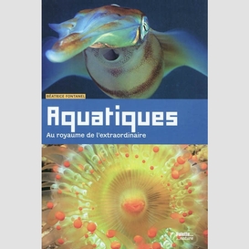 Aquatique: au royaude l'extraordinaire