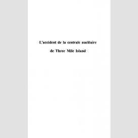 L'accident de la centrale nucléaire de three mile island