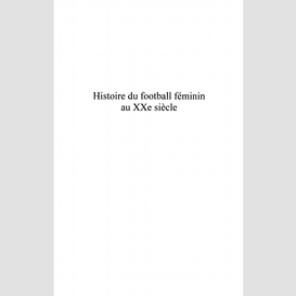 Histoire du football féminin au xxème siècle