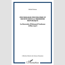 Psychologie psychiatrie et societe sous la troisieme republique