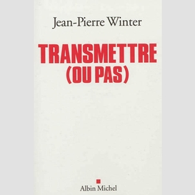 Transmettre (ou pas)