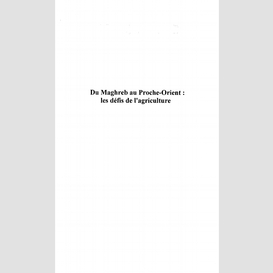 Du maghreb au proche-orient : les défis de l'agriculture