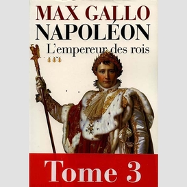 Napoleon t.3 l'empereur des rois
