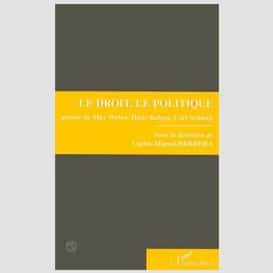 Le droit, le politique autour de max weber, hans kelsen et carl schmitt