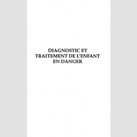 Diagnostic et traitement de l'enfant en danger