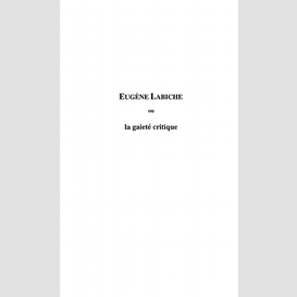 Eugène labiche ou la gaieté critique