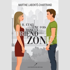 Il était une fois dans la friend zone