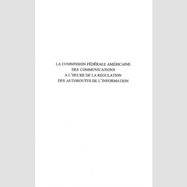 La commission fédérale américaine des communications à l'heure des régulations des autoroutes de l'information