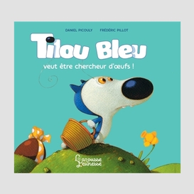 Tilou bleu veut etre chercheur d'oeufs