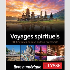Voyages spirituels - 50 itinéraires de rêve autour du monde