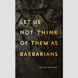 Let us not think of them as barbarians