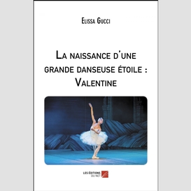 La naissance d'une grande danseuse étoile : valentine