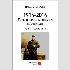 1914-2014 - trois guerres mondiales en cent ans