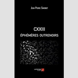 Cxxiii éphémères outrenoirs