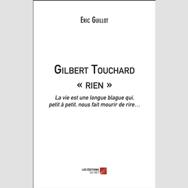 Gilbert touchard « rien »