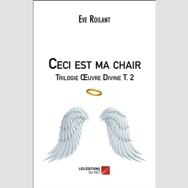 Ceci est ma chair - trilogie œuvre divine t. 2