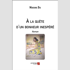 À la quête d'un bonheur inespéré