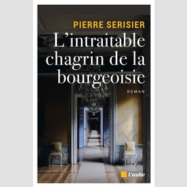 L'intraitable chagrin de la bourgeoisie