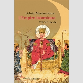 Empire islamique (l')  viie - xi siecle