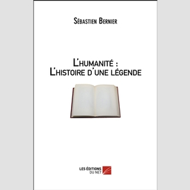 L'humanité : l'histoire d'une légende