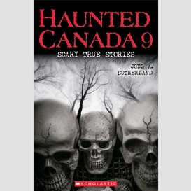 Haunted canada 9: scary true stories
