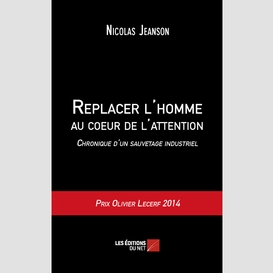 Replacer l'homme au coeur de l'attention - chronique d'un sauvetage industriel