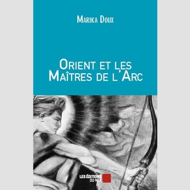 Orient et les maîtres de l'arc