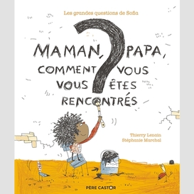 Maman papa comment vous vous etes rencon