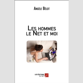 Les hommes le net et moi