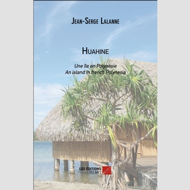 Huahine : une île en polynésie / an island in french polynesia