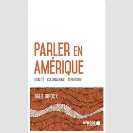 Parler en amérique. oralité, colonialisme, territoire