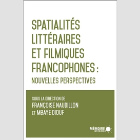 Spatialités littéraires et filmiques francophones