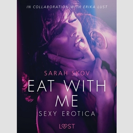 Eat with me - sexy erotica