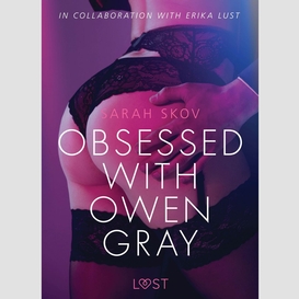 Obsessed with owen gray - erotic short story