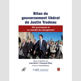 Bilan du gouvernement libéral de justin trudeau. 353 promesses et un mandat de changement