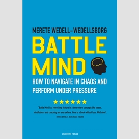 Battle mind. how to navigate in chaos and perform under pressure
