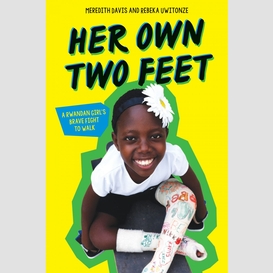 Her own two feet: a rwandan girl's brave fight to walk (scholastic focus)