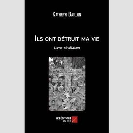 Ils ont détruit ma vie - livre-révélation