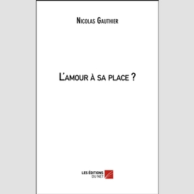 L'amour à sa place ?