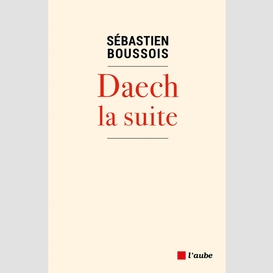 Daech, la suite