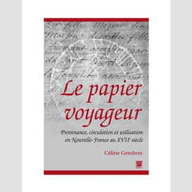 Le papier voyageur : provenance, circulation et utilisation en nouvelle-france au xviie siècle