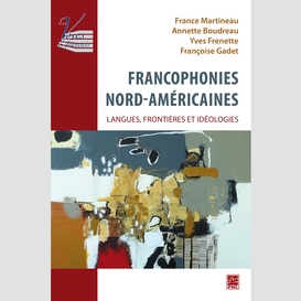 Francophonies nord-américaines : langues, frontières et idéologies.