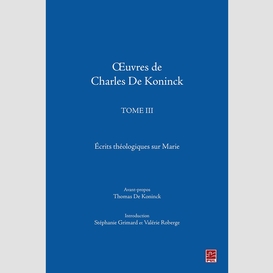 Œuvres de charles de koninck. tome 3. écrits théologiques sur marie