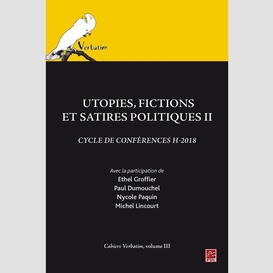 Utopies, fictions et satires politiques ii. cycle de conférences h-2018. cahiers verbatim, volume iii.