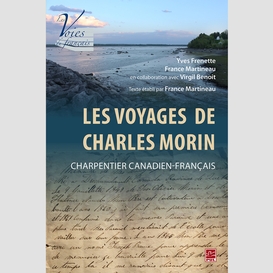 Les voyages de charles morin, charpentier canadien-français. texte établi par france martineau
