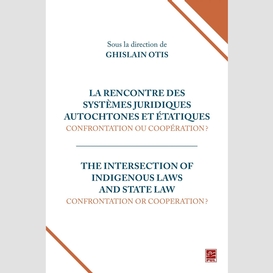 La rencontre des systèmes juridiques autochtones et étatiques : confrontation ou coopération ?