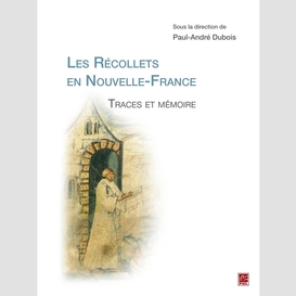 Les récollets en nouvelle-france. traces et mémoire