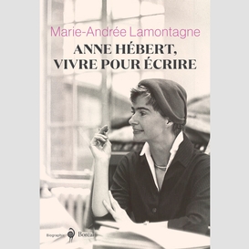 Anne hébert, vivre pour écrire