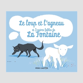 Loup et l'agneau et 3 autres fables de