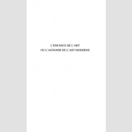 L'enfance de l'art ou l'agnomie de l'art moderne